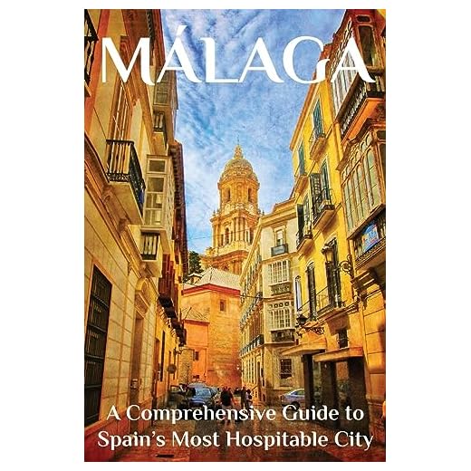 Málaga: A Comprehensive Guide to Spain’s Most Hospitable City
