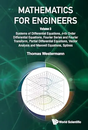 Mathematics for Engineers: Volume 3: Systems of Differential Equations, n-th Order Differential Equations, Fourier Series and Fourier Transform, ... Analysis and Maxwell Equations, Splines-Wow! eBook