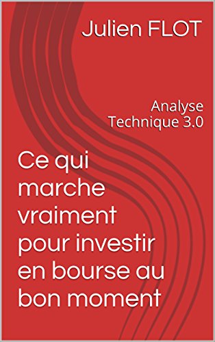 Télécharger Analyse Technique 3.0: Ce qui marche vraiment pour investir en bourse au bon moment livre En ligne