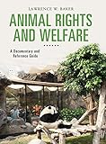 Animal Rights and Welfare: A Documentary and Reference Guide (Documentary and Reference Guides)