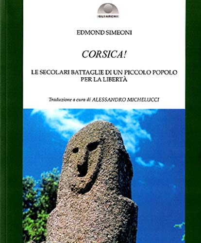 Corsica! Le Secolari Battaglie Di Un Piccolo Popolo Per La Libertà