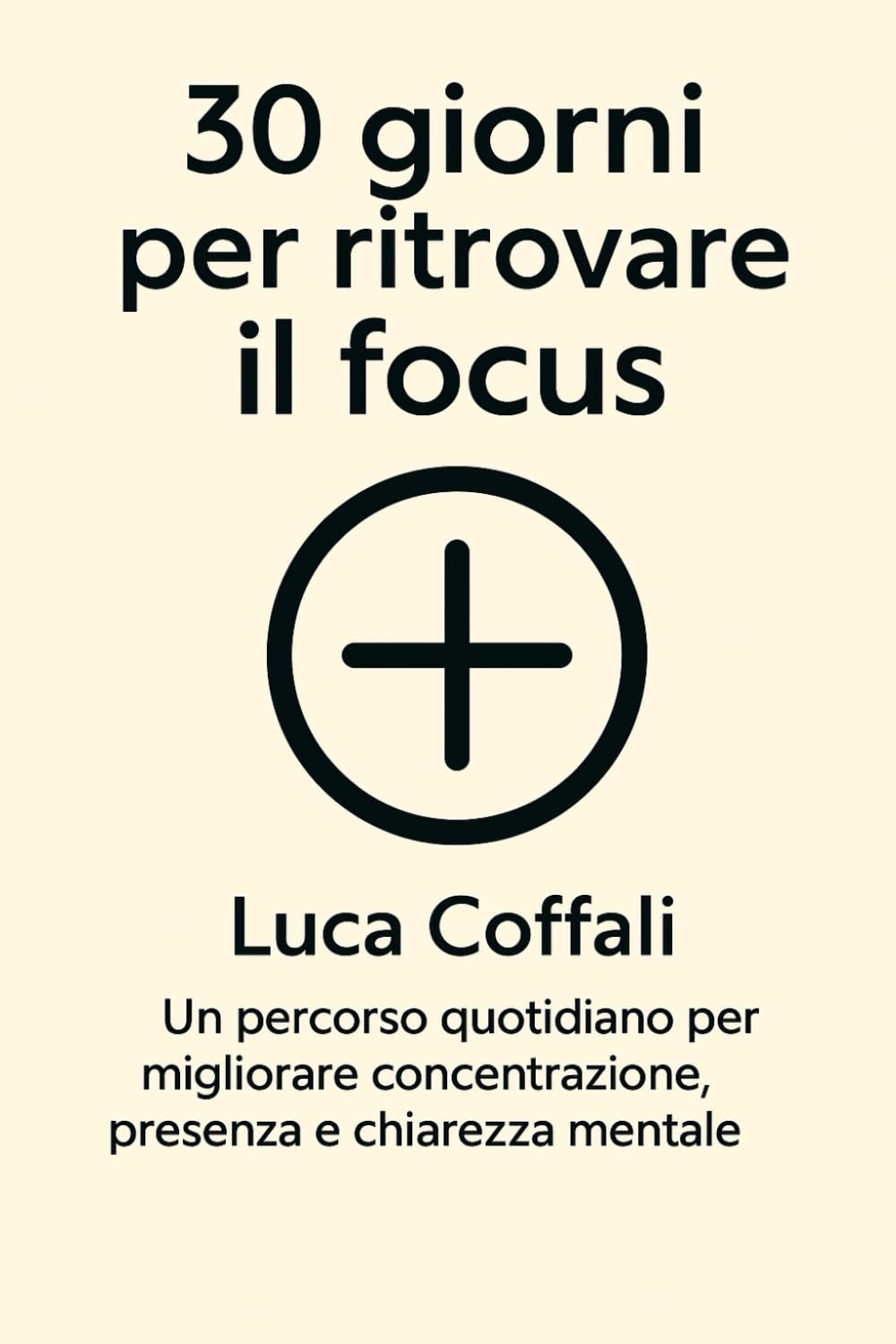 30 giorni per ritrovare il focus: Un percorso quotidiano per migliorare concentrazione, presenza e chiarezza mentale