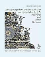 Die Augsburger Prunkkabinette Mit Uhr Von Heinrich Eichler D. A. (1637-1719) Und Seiner Werkstatt 3871572322 Book Cover