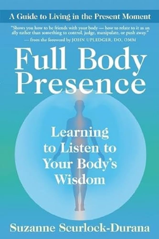Full Body Presence: Learning the Language of Your Inner Wisdom