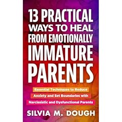 13 Practical Ways to Heal from Emotionally Immature Parents Audiolibro Por Silvia M. Dough arte de portada