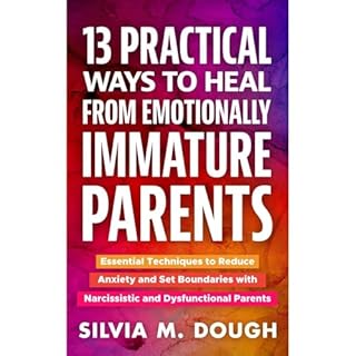 13 Practical Ways to Heal from Emotionally Immature Parents Audiolibro Por Silvia M. Dough arte de portada