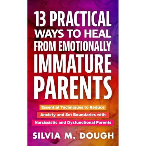 13 Practical Ways to Heal from Emotionally Immature Parents (By Silvia M. Dough) episode artwork