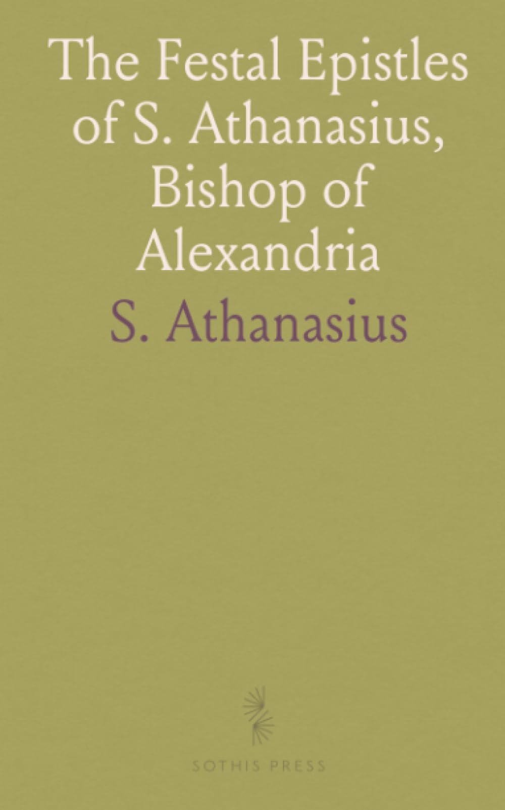 The Festal Epistles of S. Athanasius, Bishop of Alexandria