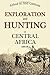 Exploration and Hunting in Central Africa 1895-96