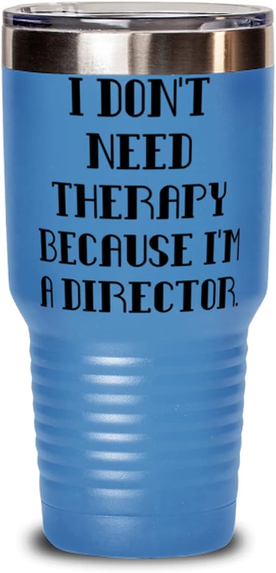 Unique Director, I Don't Need Therapy Because I'm a Director, Sarcastic Graduation 30oz Tumbler For Coworkers