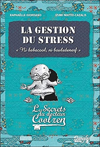 Télécharger La gestion du stress - Les secrets du dr. Coolzen Francais PDF