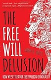  [(The Free Will Delusion: How We Settled for the Illusion of Morality)] [Author: James B. Miles] published on (March, 2015)