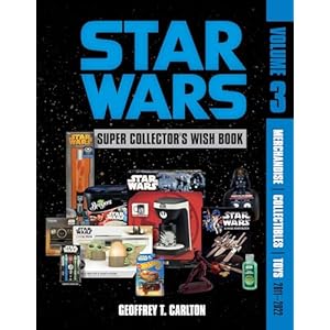 Star Wars Super Collector’s Wish Book, Vol. 3: Merchandise, Collectibles, Toys, 2011-2022 Hardcover – March 28 2023