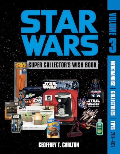 Star Wars Super Collector’s Wish Book, Vol. 3: Merchandise, Collectibles, Toys, 2011-2022 Hardcover – March 28 2023