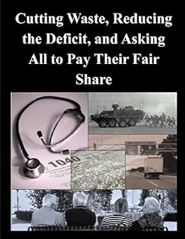 Paperback Cutting Waste, Reducing the Deficit, and Asking All to Pay Their Fair Share Book