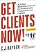 Get Clients Now! (TM): A 28-Day Marketing Program for Professionals, Consultants, and Coaches