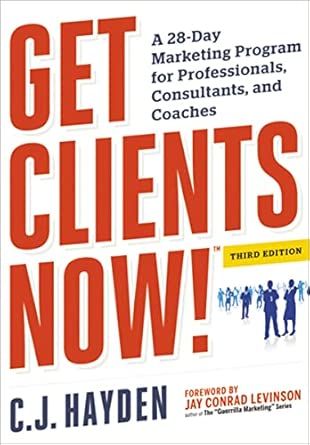 Get Clients Now! (TM): A 28-Day Marketing Program for Professionals, Consultants, and Coaches Third Edition book cover