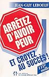  Arrêtez d\'avoir peur et croyez au succès