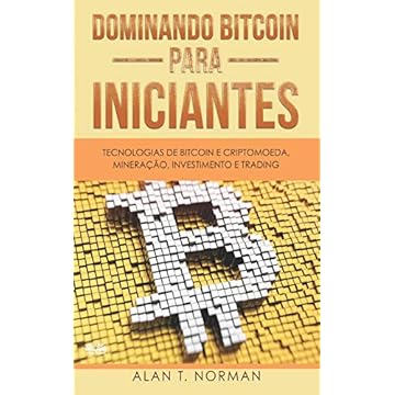 Capa do livro Dominando Bitcoin Para Iniciantes: Tecnologias de Bitcoin e Criptomoeda, Mineração, Investimento e Trading