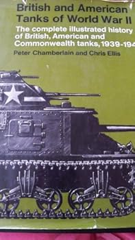 British and American Tanks of World War Two: The Complete Illustrated History of British, American and Commonwealth Tanks, 1939-45