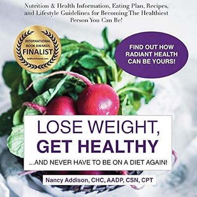 Lose Weight, Get Healthy...and Never Have to Be on a Diet Again!