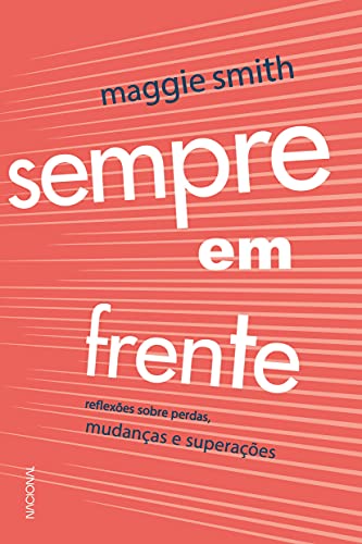Sempre em frente: Reflexões sobre perdas, mudanças e superação