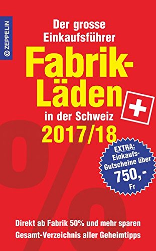 Fabrikläden in der Schweiz - 2017/18: Der grosse Einkaufsführer mit Einkaufsgutscheinen im Wert vo