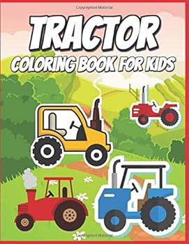 Tractor Coloring Book for Kids : Easy Coloring Book for Kids with Big Tractors (Ages 2-4, 4-8) Toddlers Boys and Girls Featuring Various Fun Tractor Designs