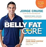 The Belly Fat Cure: Discover the New Carb Swap System™ and Lose 4 to 9 lbs. Every Week