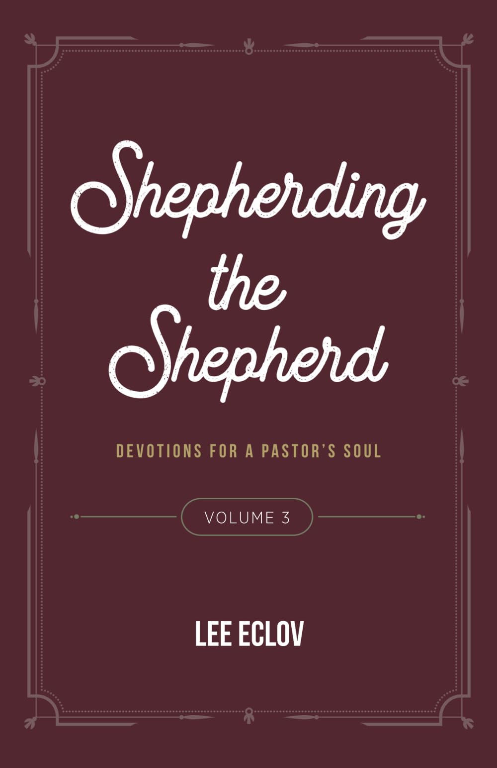 Shepherding the Shepherd, Volume 3: Devotions for a Pastor's Soul