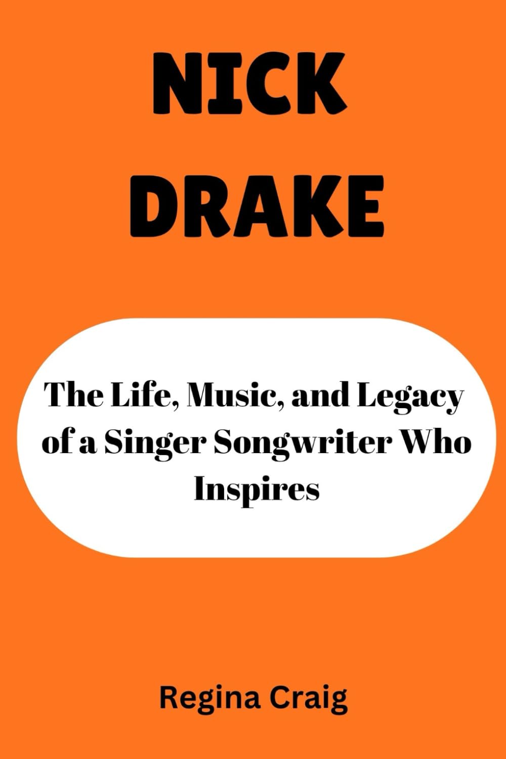 NICK DRAKE: The Life, Music, and Legacy of a Singer Songwriter who Inspires