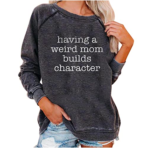 HGps8w Having A Weird Mom Builds Character Sweatshirt Womens Funny Letter Print Casual Long Sleeve Crewneck Pullover Tops