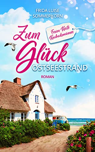 Zum Glück Ostseestrand: Ferien Küste Kuckucksmänner (Fernwehromane 1)