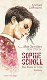 Sophie Scholl - Die Jahre in Ulm: "... allen Gewalten zum Trotz." Erzählung: "... allen Gewalten zum Trotz." Erzählung - Michael Döhmann 