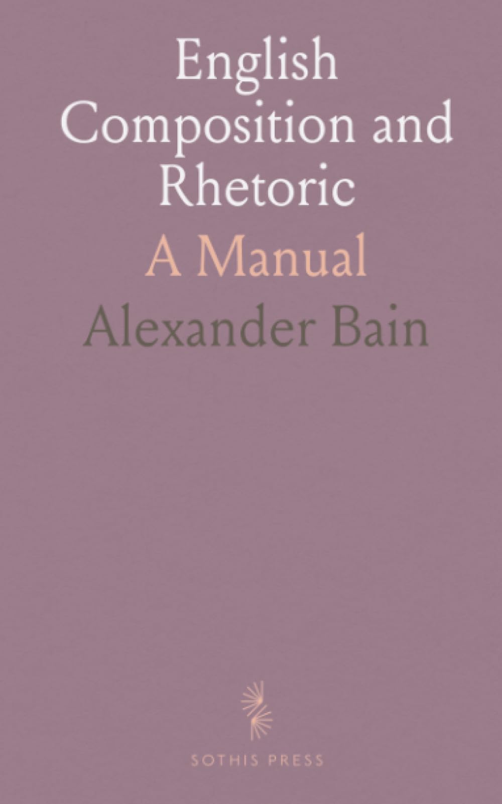 English Composition and Rhetoric: A Manual