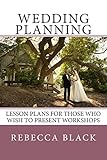 Wedding Planning: Lesson Plans for those who wish to present workshops (Wedding & Reception Planning Workshop)