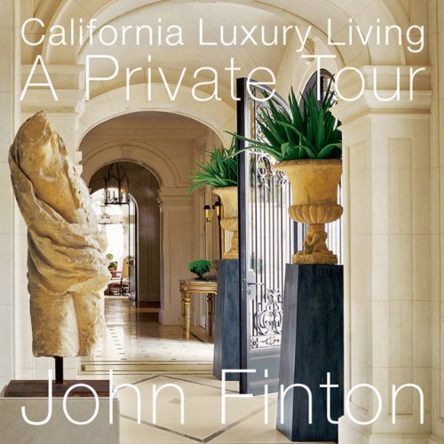 California Luxury Living: A Private Tour by John Finton (2013-04-...