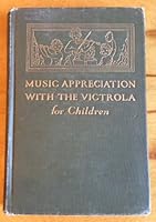 Music Appreciation With the Victrola for Children B000PBQ1YS Book Cover