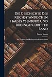 ysenburg  Die Geschichte des reichsständischen Hauses Ysenburg und Büdingen, Dritter Band: Das Ysenburg und Büdingen\'sche Urkundenbuch