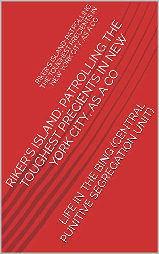  RIKER’S ISLAND: PATROLLING THE TOUGHEST PRECIENTS IN NEW YORK CITY, AS A CO: LIFE IN THE BING (CEN PDF Ebook En Ligne