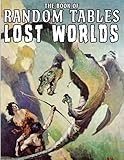 The Book of Random Tables: Lost Worlds: D100 and D20 Random Tables for Tabletop RPGs