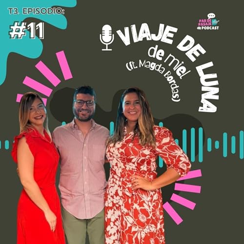 T3. EPISODIO #11: Viaje de Luna de Miel (ft. Magda Bordas)