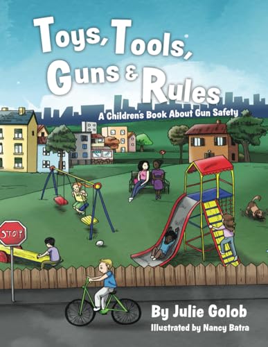 Toys, Tools, Guns & Rules: A Children's Book About Gun Safety