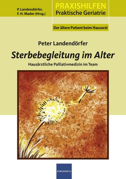 Sterbegleitung im Alter: Hausärztliche Palliativmedizin im Team (Praxishilfen: Praktische Geriatrie: Der ältere Patient beim Hausarzt, Band 1)