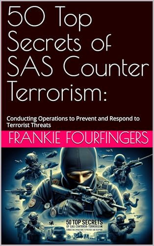 50 Top Secrets of SAS Counter Terrorism: : Conducting Operations to Prevent and Respond to Terrorist Threats