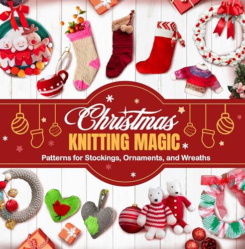 Christmas Knitting Magic: Patterns for Stockings, Ornaments, and Wreaths (English Edition)