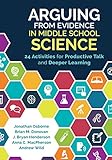 Arguing From Evidence in Middle School Science: 24 Activities for Productive Talk and Deeper Learning (English Edition)