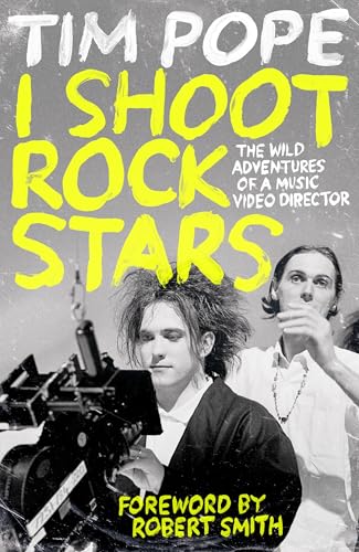 I Shoot Rock Stars: The Wild Adventures of a Music Video Director
