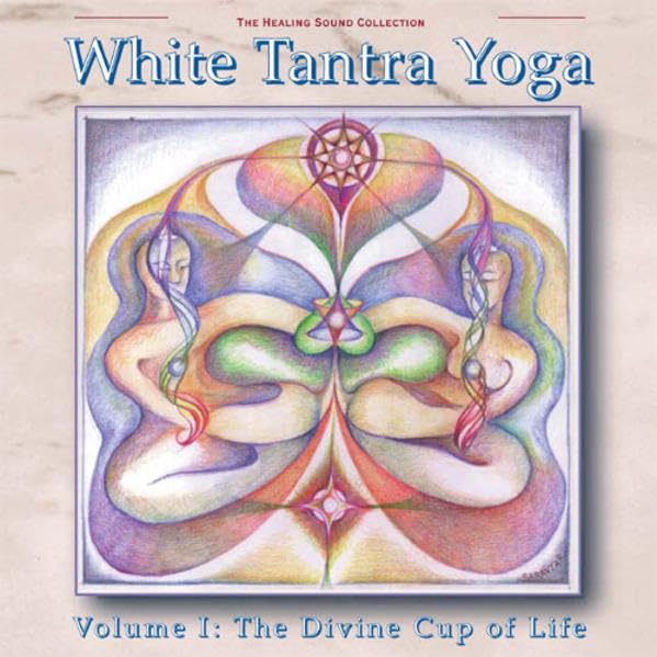 White Tantra Yoga Volume 1: The Divine Cup of Life