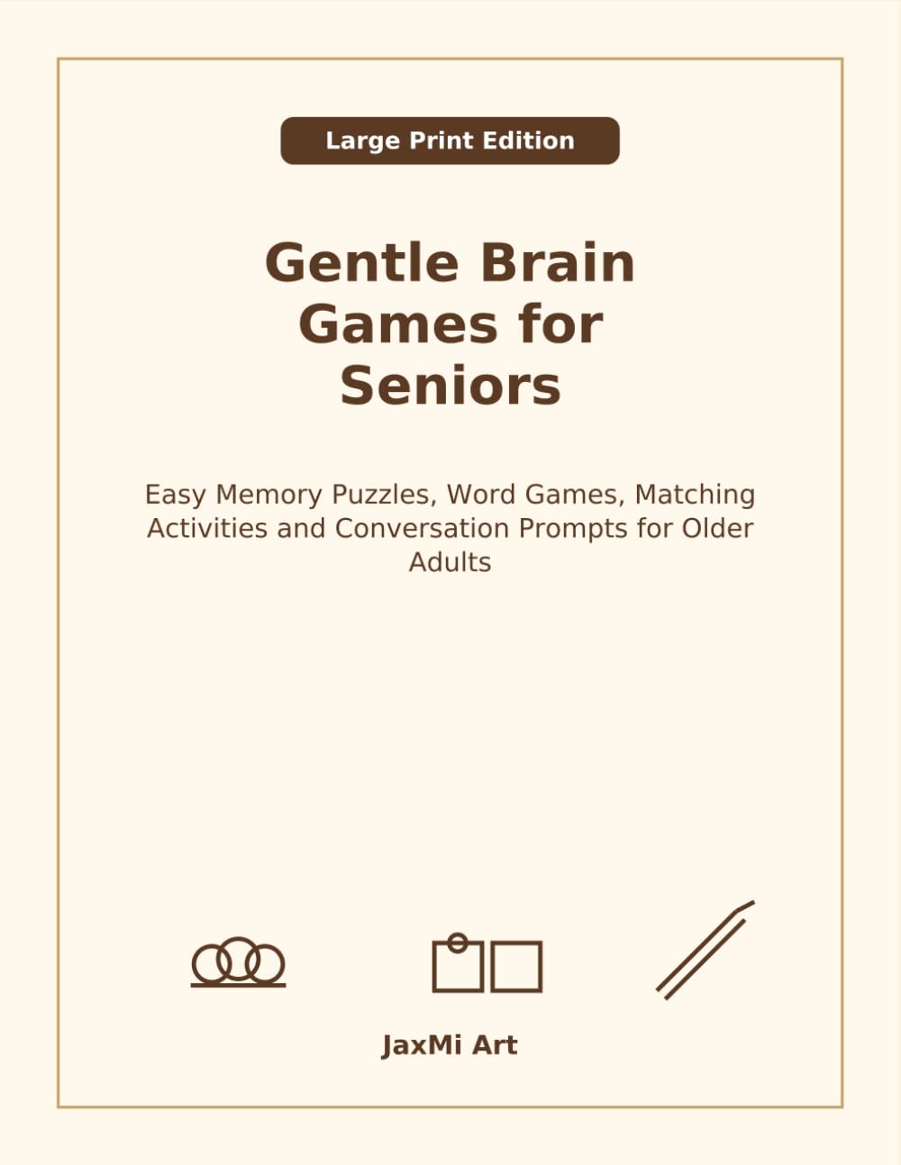 Gentle Brain Games for Seniors: Easy Memory Puzzles, Word Games, Matching Activities and Conversation Prompts for Older Adults